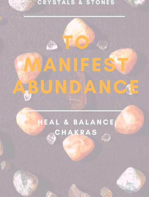 How To Use Crystals & Stones To Manifest Abundance And To Heal & Balance Chakras