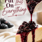 Blackberry sauce being poured from a white pitcher over a slice of cheesecake, with the deep purple sauce dripping down the sides and fresh blackberries nearby. Text overlay reads You'll Want To Put This On Everything.